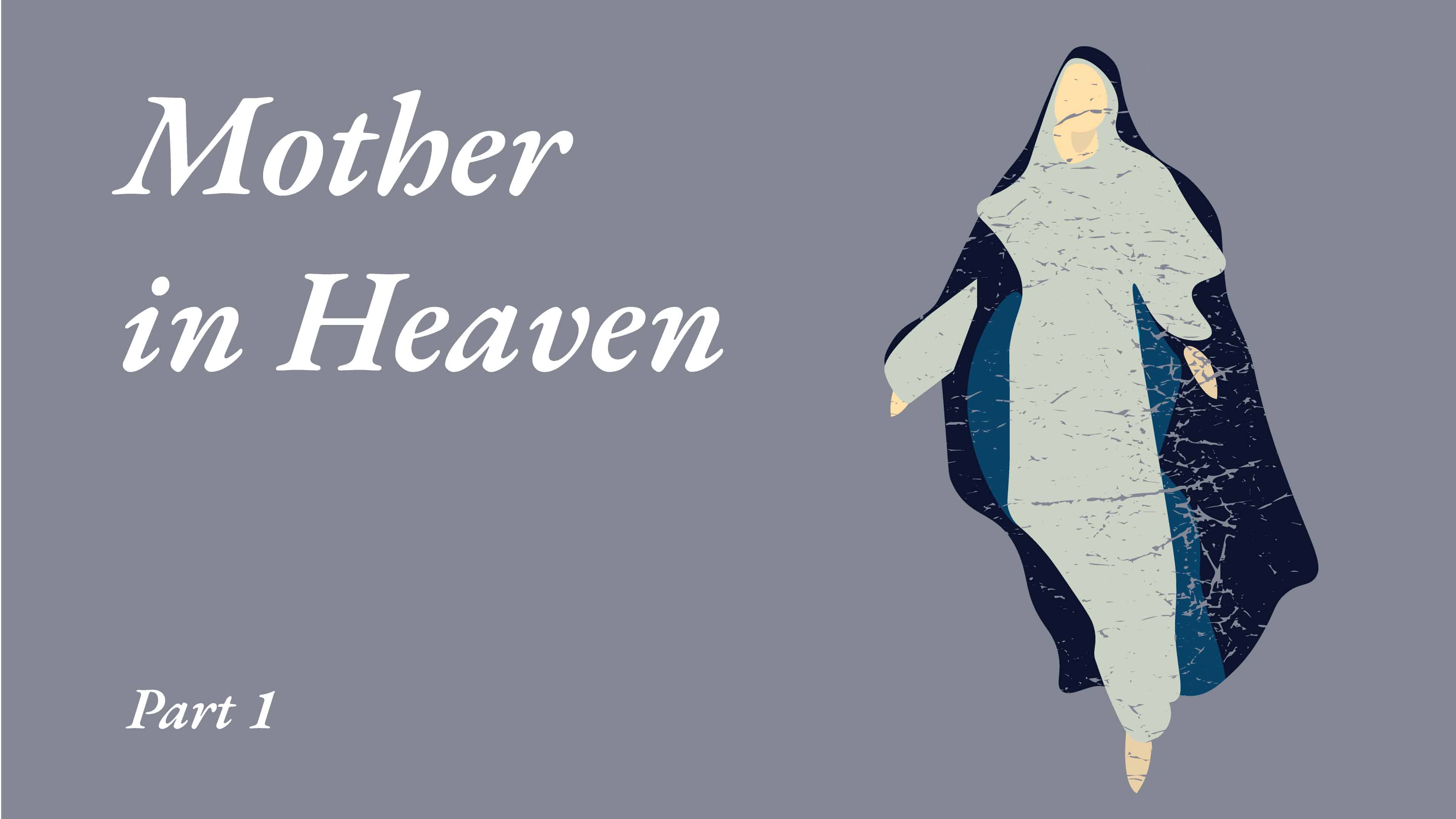 Mother in Heaven - Part 1