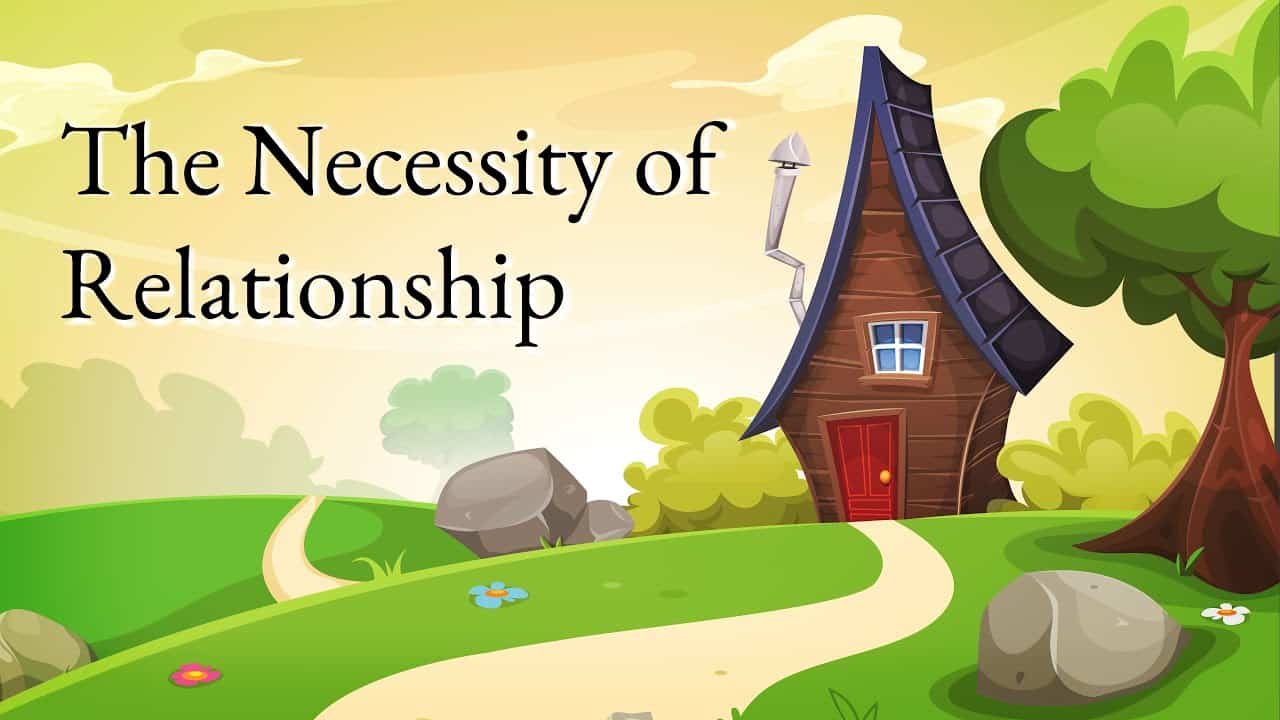 The Necessity of Relationship