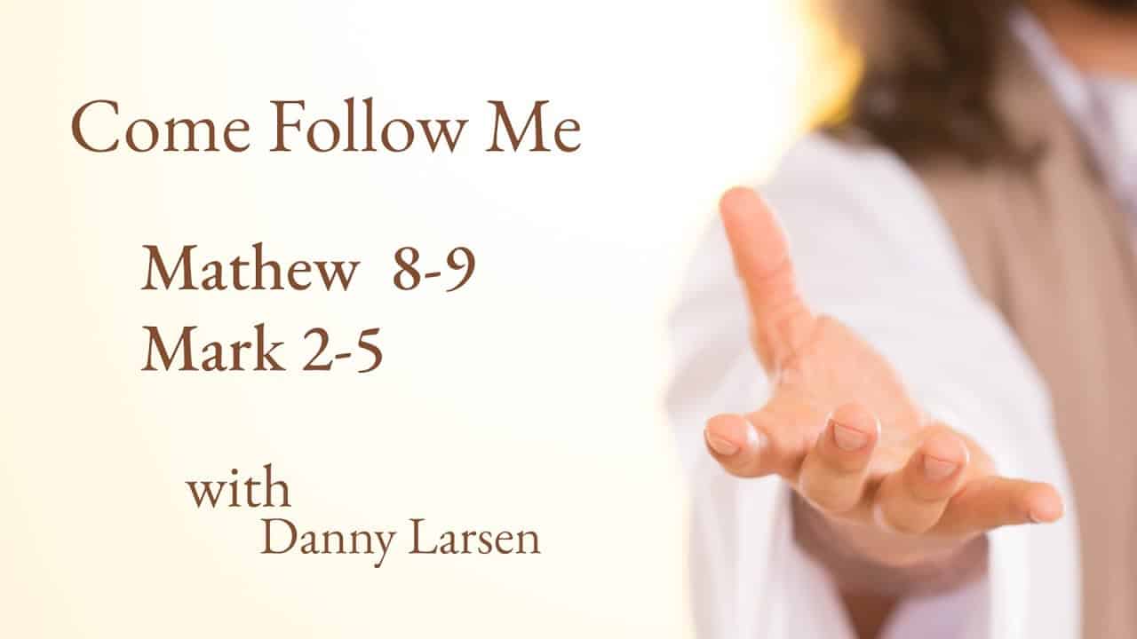 Matthew 8-9; Mark 2-5 - Come Follow Me