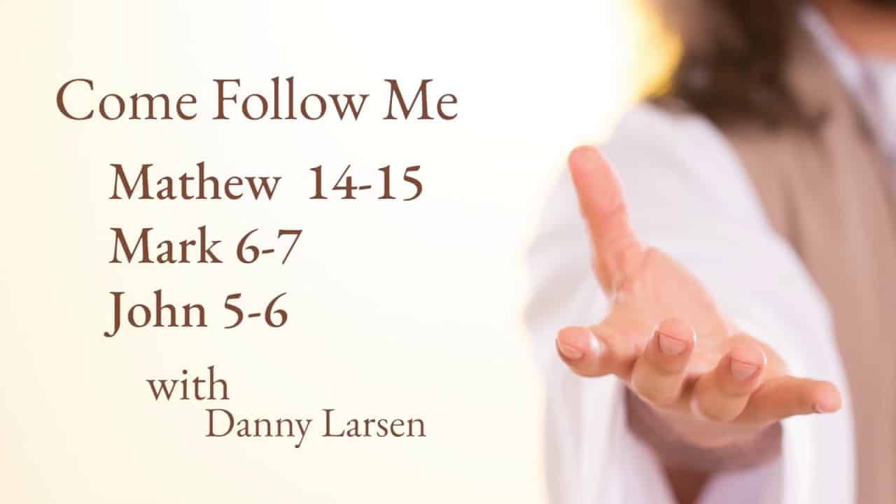 Mathew 14-15; Mark 6-7; John 5-6 - Come Follow Me
