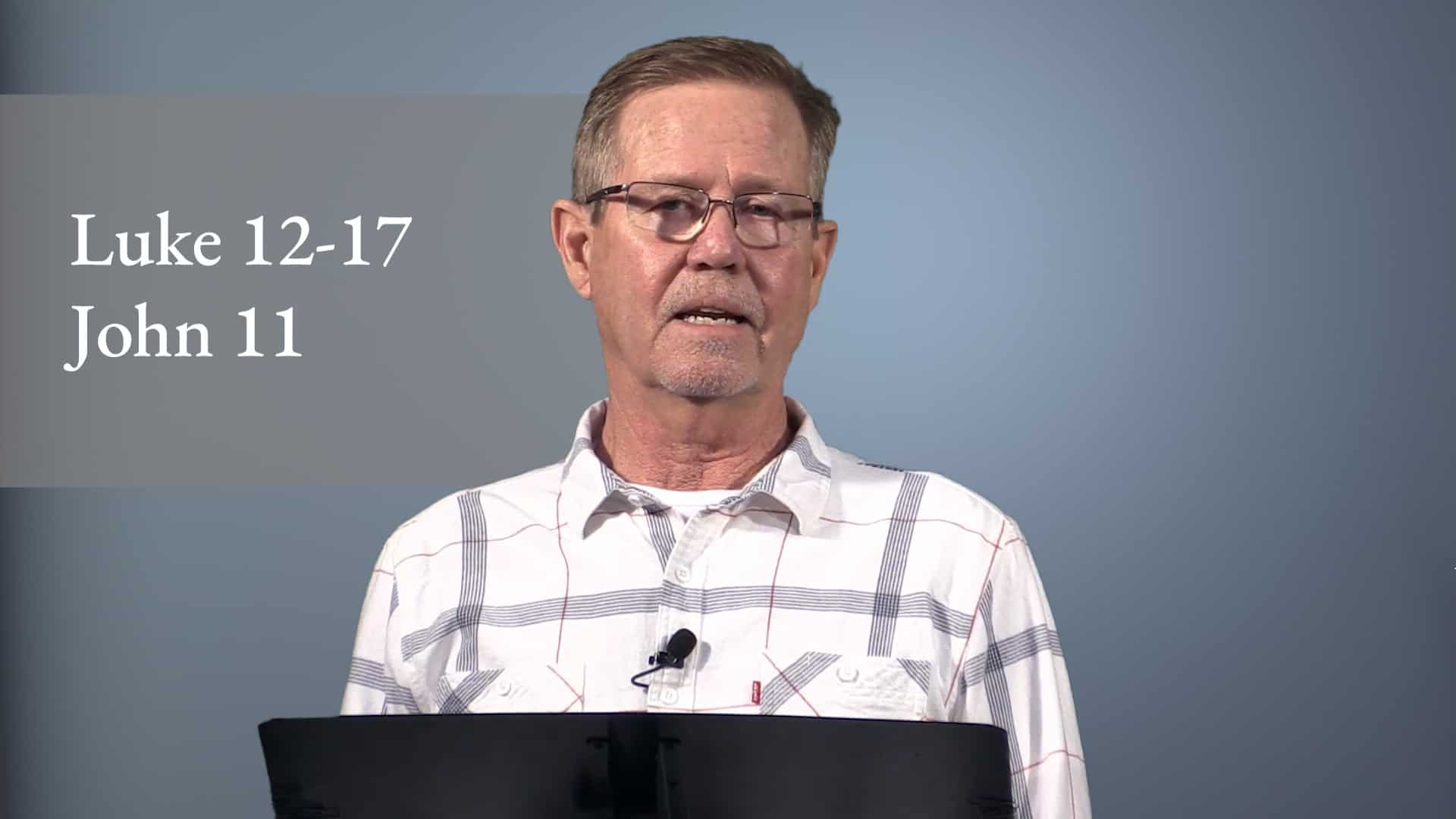 Luke 12-17; John 11 - Come Follow Me