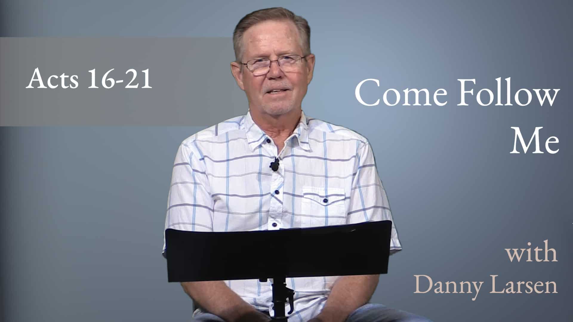 Acts 16-21 ~ Come Follow Me