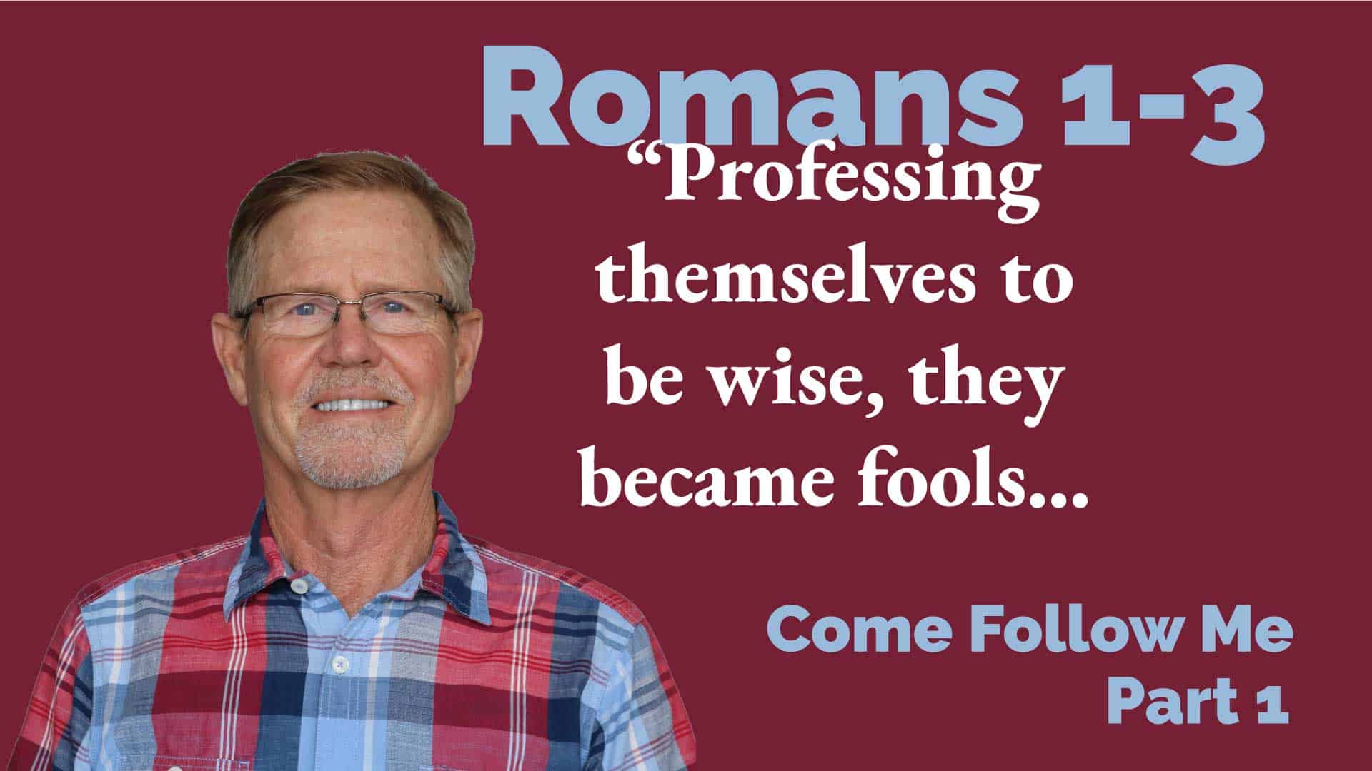 Romans 1-3 - Come Follow Me
