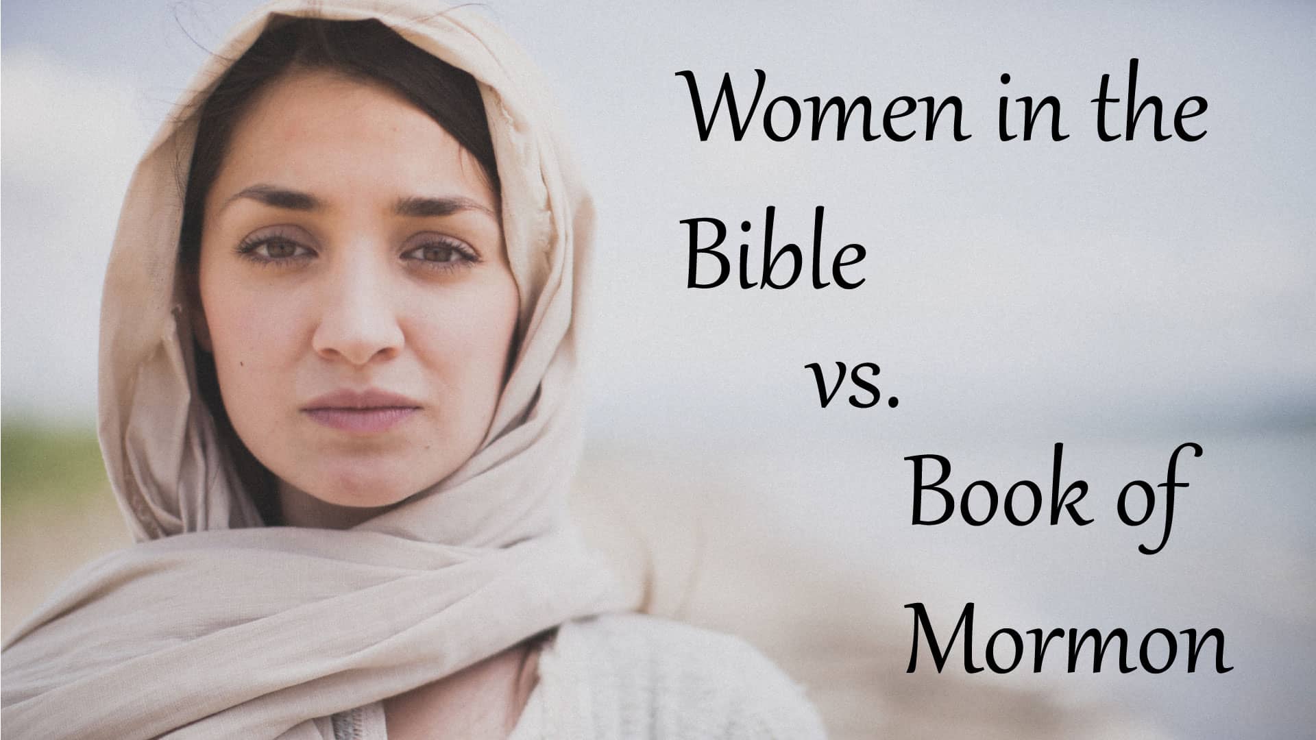 Women in the Bible vs the Book of Mormon - pt 1