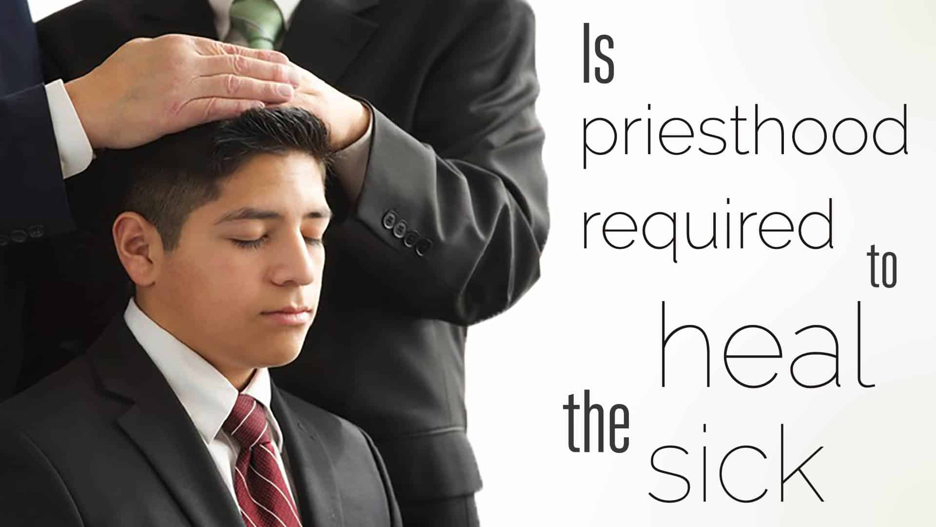 Is priesthood required to heal the sick? - James 3-5 - Come Follow Me