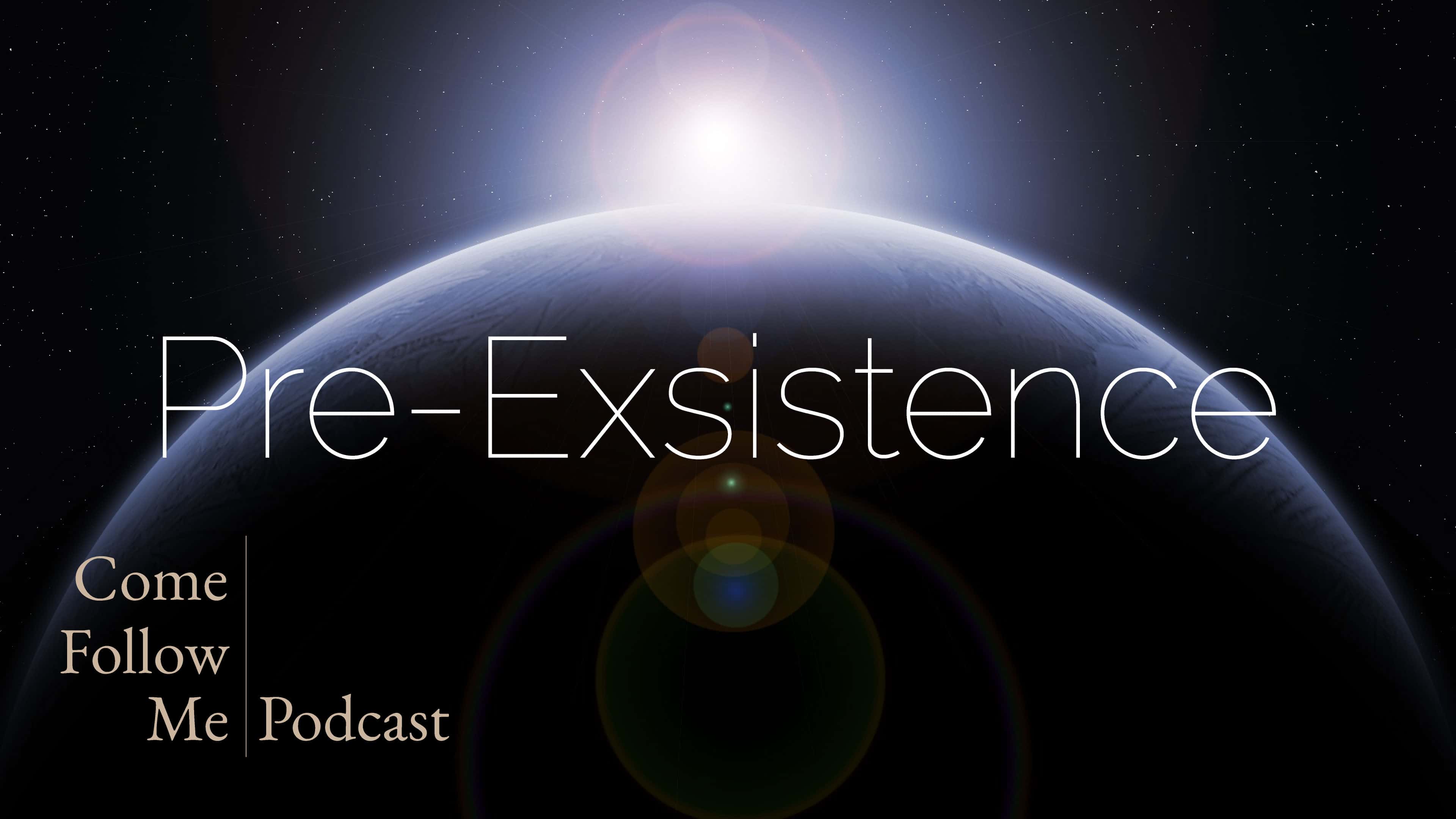 Pre-Existence ~ Hebrews 9-13 - Come Follow Me Podcast