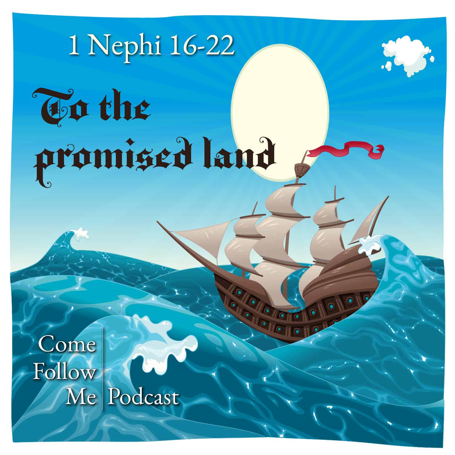 1 Nephi 16-22 | Jan 27 - Feb 2