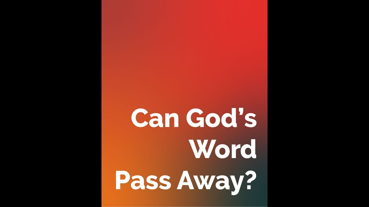Can God's Word Pass Away?