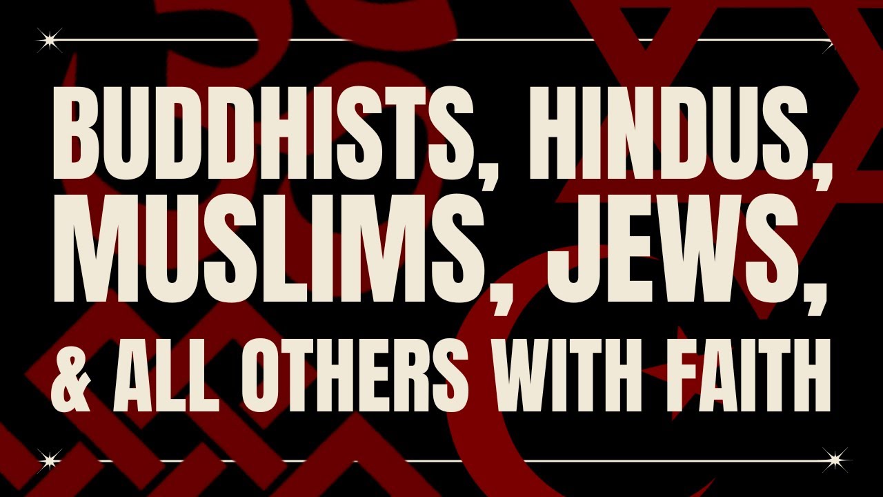 Buddhists, Hindus, Muslims, Jews and All Others With Faith Today